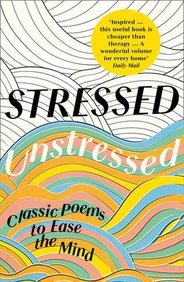 Stressed, Unstressed: Classic Poems to Ease the Mind