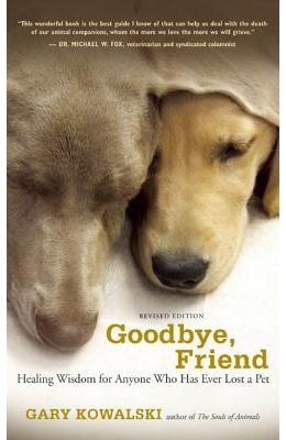 Goodbye, Friend: Healing Wisdom for Anyone Who Has Ever Lost a Pet