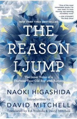 The Reason I Jump: The Inner Voice of a Thirteen-Year-Old Boy with Autism