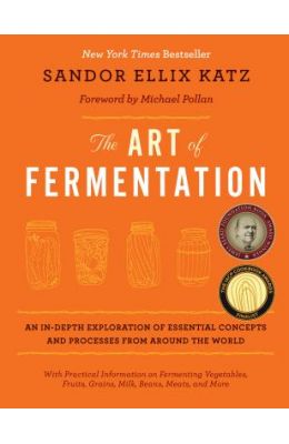 The Art of Fermentation: An In-Depth Exploration of Essential Concepts and Processes from Around the World
