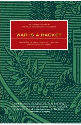 War Is a Racket: The Antiwar Classic by America's Most Decorated Soldier