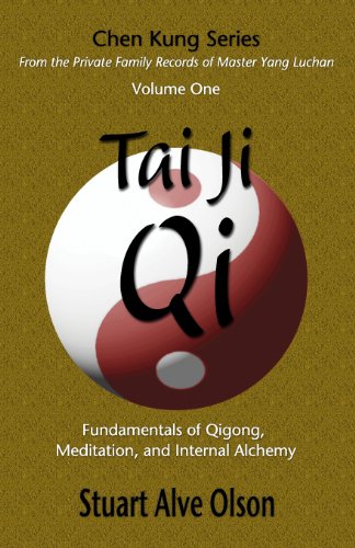 Tai Ji Qi: Fundamentals of Qigong, Meditation, and Internal Alchemy (Chen Kung Series: From the Private Family Records of Master Yang Luchan) (Volume 1)