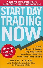 Start Day Trading Now: A Quick And Easy Introduction To Making Money While Managing Your Risk