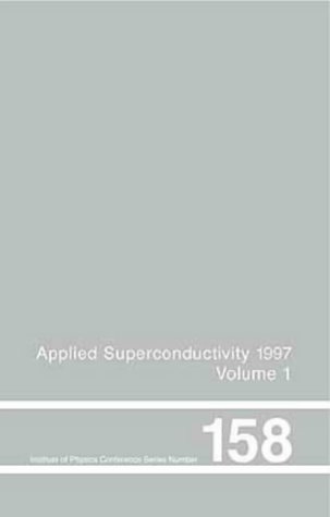 Applied Superconductivity 1997, Proceedings of EUCAS 1997, the Third European Conference on Applied Superconductivity, held in the Netherlands, 30 ... of Physics Conference Series) (Vol 1)