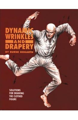 Dynamic Wrinkles and Drapery: Solutions for Drawing the Clothed Figure