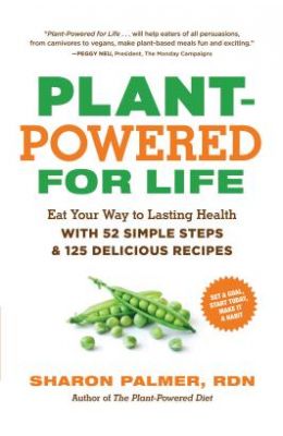 Plant-Powered for Life: Eat Your Way to Lasting Health with 52 Simple Steps and 125 Delicious Recipes
