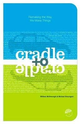 Cradle to Cradle: Remaking the Way We Make Things