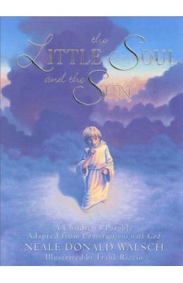 The Little Soul and the Sun: A Children's Parable Adapted from Conversations with God