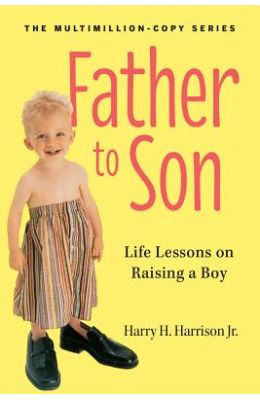 Father to Son: Life Lessons on Raising a Boy