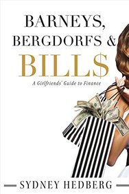 Barneys, Bergdorfs & Bill$: A Girlfriends' Guide to Finance