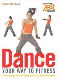 Dance Your Way To Fitness: Step-by-step Fun And Flirty Ways To A Fabulous Figure