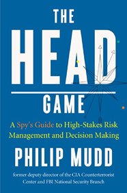 The HEAD Game: A Spy's Guide to High-Stakes Risk Management and Decision Making
