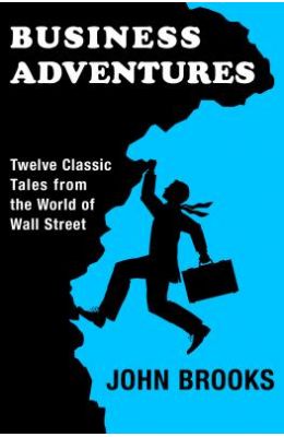Business Adventures: Twelve Classic Tales from the World of Wall Street