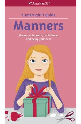 A Smart Girl's Guide: Manners: The Secrets to Grace, Confidence, and Being Your Best