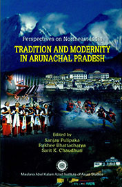 Perspectives On Northeast India Tradition & Modernity In Arunachal Pradesh