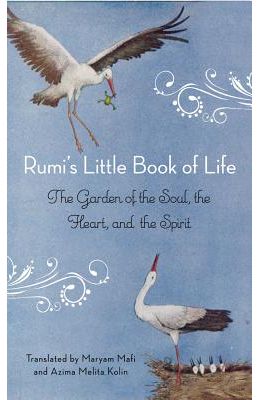 Rumi's Little Book of Life: The Garden of the Soul, the Heart, and the Spirit