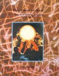 The Face of God: A Most Soul Stirring Biography of a Living God