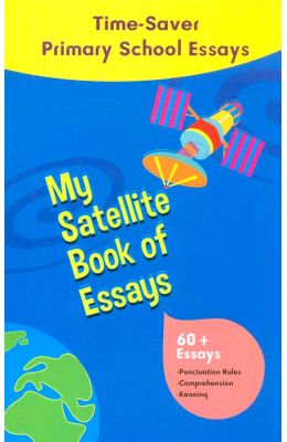 My Satellilte Book Of Essays : Time Saver Primary School Essays