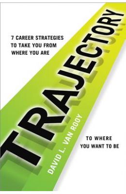 Trajectory: 7 Career Strategies to Take You from Where You Are to Where You Want to Be