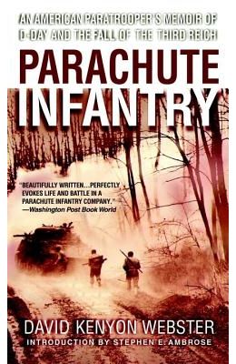 Parachute Infantry: An American Paratrooper's Memoir of D-Day and the Fall of the Third Reich