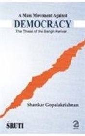 A Mass Movement Against Democracy: The Threat of the Sangh Parivar
