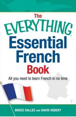 The Everything Essential French Book: All You Need to Learn French in No Time