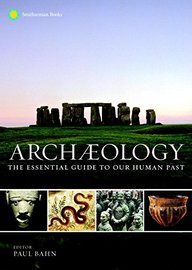 Archaeology: The Essential Guide to Our Human Past