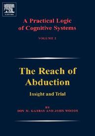 A Practical Logic Of Cognitive Systems: The Reach Of Abduction: Insight And Trial