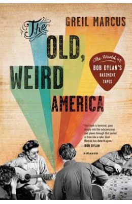 The Old, Weird America: The World of Bob Dylan's Basement Tapes