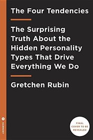 The Four Tendencies: The Surprising Truth About the Hidden Personality Types That Drive Everything We Do
