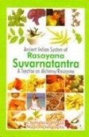 Ancient Indian System Of Rasayana Suvarnatantra - A Treatise On Alchemy Rasayana