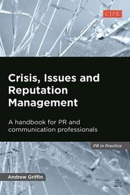 Crisis, Issues and Reputation Management: A Handbook for PR and Communications Professionals (PR in Practice)