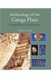 Archaeology Of The Ganga Plain Cultural Historical Dimensions