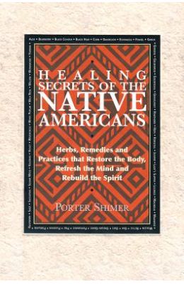 Healing Secrets of the Native Americans: Herbs, Remedies, and Practices That Restore the Body, Refresh the Mind, and Rebuild the Spirit