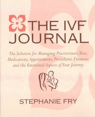 The IVF Journal: The Solution for Managing Practitioners, Tests, Medications, Appointments, Procedures, & Finances