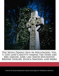 The Seven Deadly Sins in Hollywood, Vol. 1: Lust and Chastity Among the Stars Like Mel Gibson, Jude Law, David Duchovny, Brooke Shields, Jessica Simps
