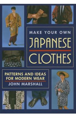 Make Your Own Japanese Clothes: Patterns and Ideas for Modern Wear