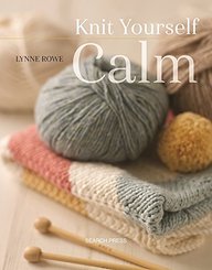 Knit Yourself Calm: A creative path to mindfulness