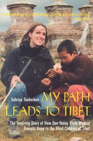 My Path Leads To Tibet: The Inspiring Story Of How One Young Blind Woman Brought Hope To The Blind Children Of Tibet