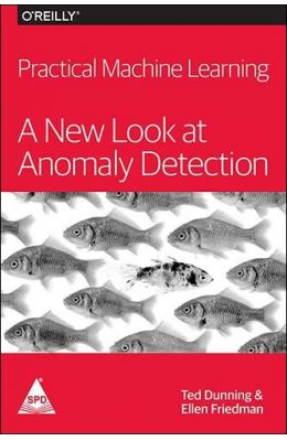 Practical Machine Learning : A New Look At Anomaly Detection