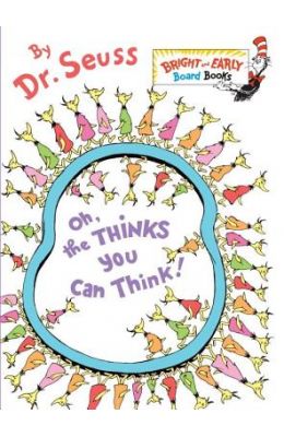 Bright Early Board Books : Oh The Thinks You Can Think