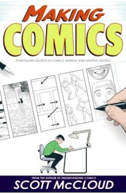 Making Comics : Storytelling Secrets Of Comics Manga  & Graphic Novels