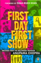 First Day First Show : Writings From The Bollywood Trenches