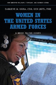 Women In The United States Armed Forces: A Guide To The Issues (Contemporary Military, Strategic, And Security Issues)