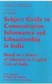 Subject guide to communication, informatics and librarianship in India: Based on a survey of library holdings in capital city of India (Concepts in communication, informatics & librarianship)
