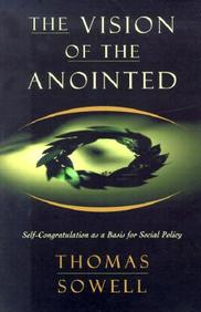 Vision Of The Anointed : Self Congratulation As A Basis For Social Policy