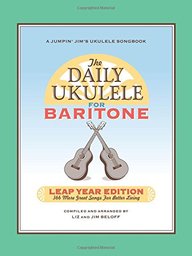 The Daily Ukulele: Leap Year Edition for Baritone Ukulele: 366 More Great Songs for Better Living