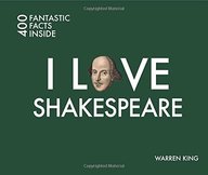 I Love Shakespeare: 400 Fantastic Facts Inside (I Love... 400 Fantastic Facts)