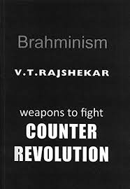 Brahminism : Weapons To Fight Counter Revolution
