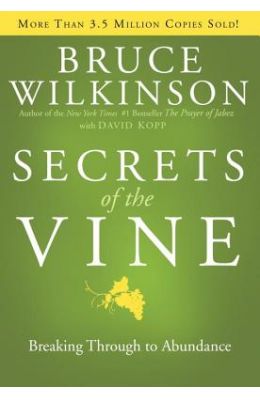Secrets of the Vine: Breaking Through to Abundance